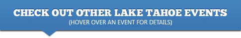 Check out other Tahoe Events! (Hover over an event for details)